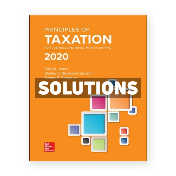 Principles of Taxation for Business and Investment Planning 2020 23rd edition Jones Solutions Manual