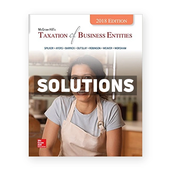 Taxation of Business Entities 2018 Edition 9th edition Spilker Solutions Manual