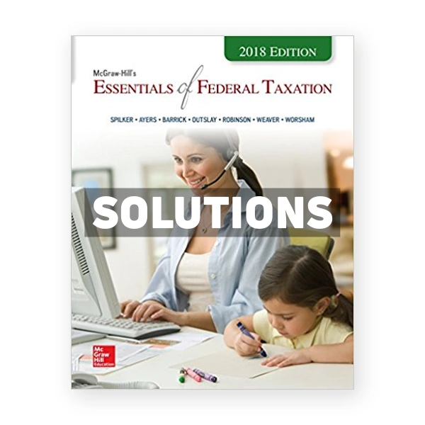 Essentials of Federal Taxation 2018 Edition 9th edition Spilker Solutions Manual