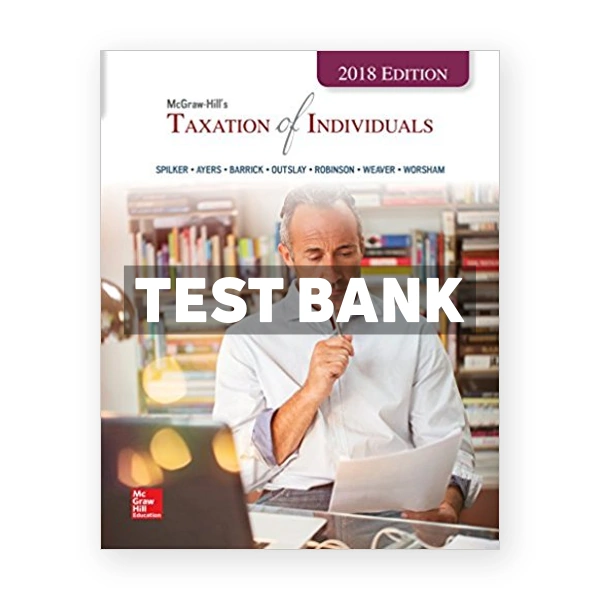 Taxation of Individuals 2018 Edition 9th edition Spilker Test Bank