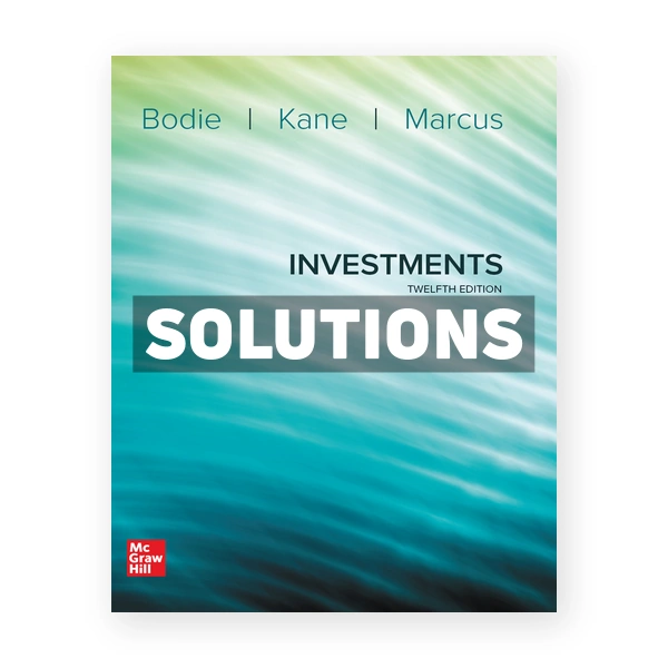Investments 12th edition Bodie Solutions Manual