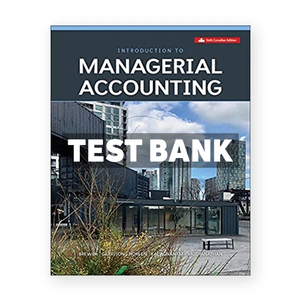 Introduction To Managerial Accounting (Canadian) 6th edition Brewer Test Bank