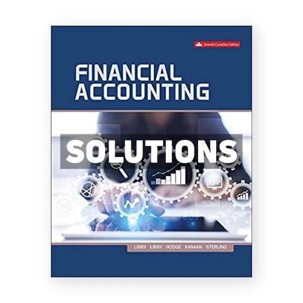 Financial Accounting (Canadian) 7th edition Libby Solutions Manual