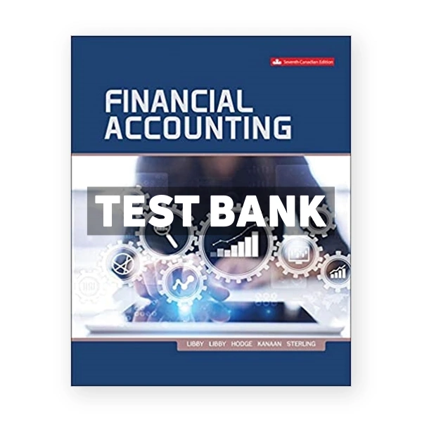 Financial Accounting (Canadian) 7th edition Libby Test Bank