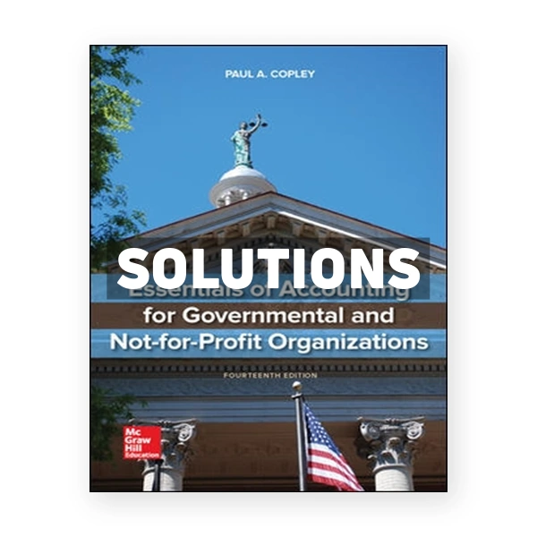 Essentials of Accounting for Governmental and Not-for-Profit Organizations 14th edition Copley Solutions Manual
