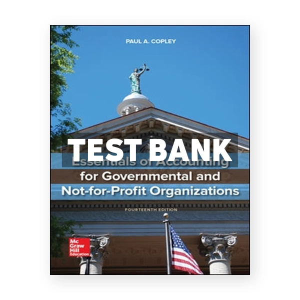 Essentials of Accounting for Governmental and Not-for-Profit Organizations 14th edition Copley Test Bank