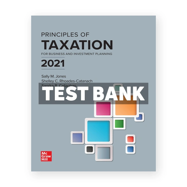 Principles of Taxation for Business and Investment Planning 2021 24th edition Jones Test Bank