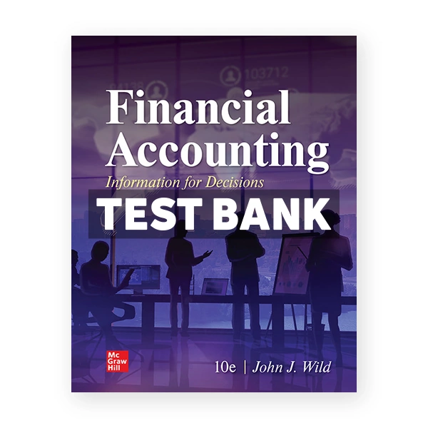 Financial Accounting Information for Decisions 10th edition Wild Test Bank