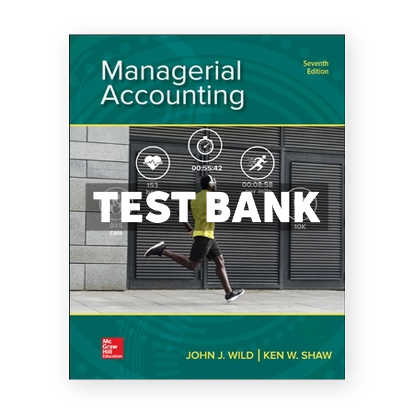 Managerial Accounting 7th edition Wild Test Bank