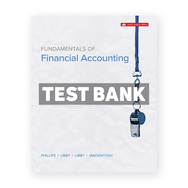 Fundamentals Of Financial Accounting (Canadian) 6th edition Phillips Test Bank