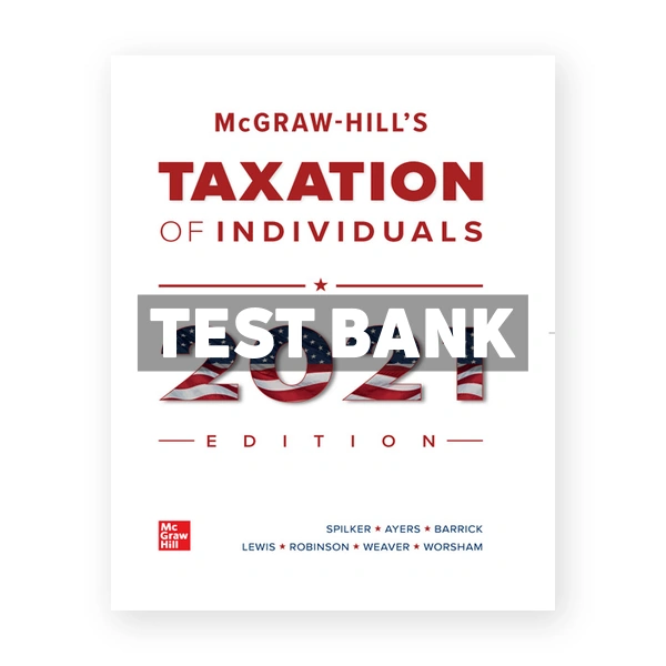McGraw Hills Taxation of Individuals 2021 Edition 12th edition Spilker Test Bank