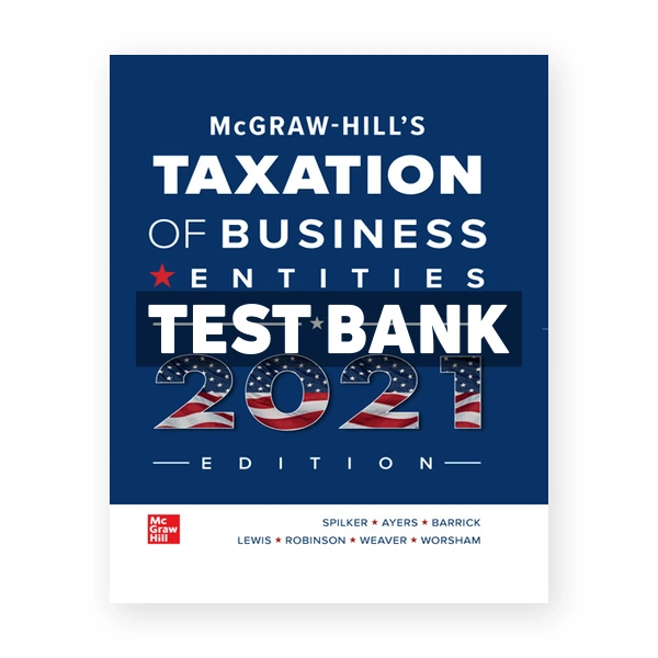 McGraw Hills Taxation of Business Entities 2021 Edition 12th edition Spilker Test Bank