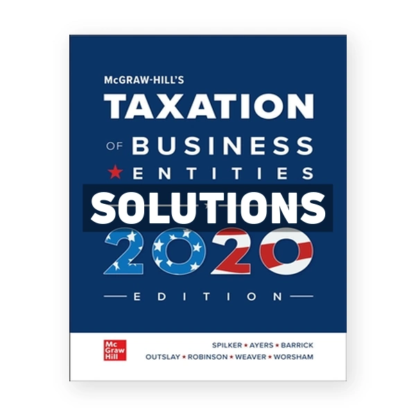 Taxation of Business Entities 2020 Edition 11th edition Spilker Solutions Manual