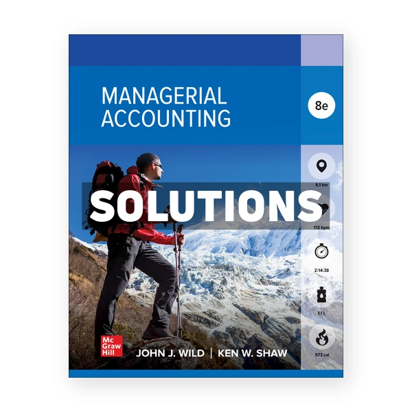Managerial Accounting 8th edition Wild Solutions Manual