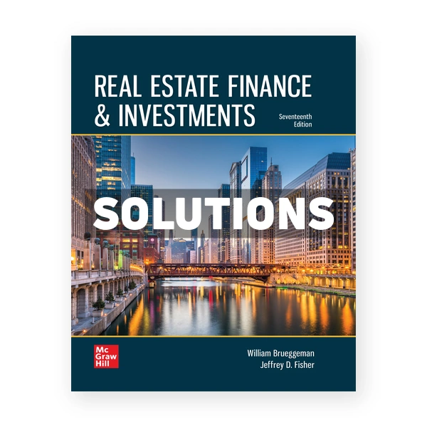 Real Estate Finance and Investments 17th edition Brueggeman Solutions Manual