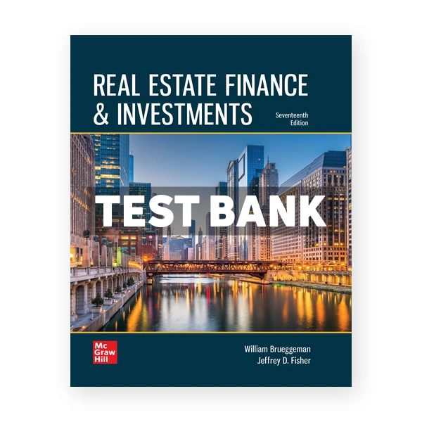 Real Estate Finance and Investments 17th edition Brueggeman Test Bank