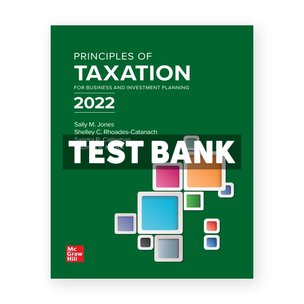 Principles of Taxation for Business and Investment Planning 2022 25th edition Jone Test Bank