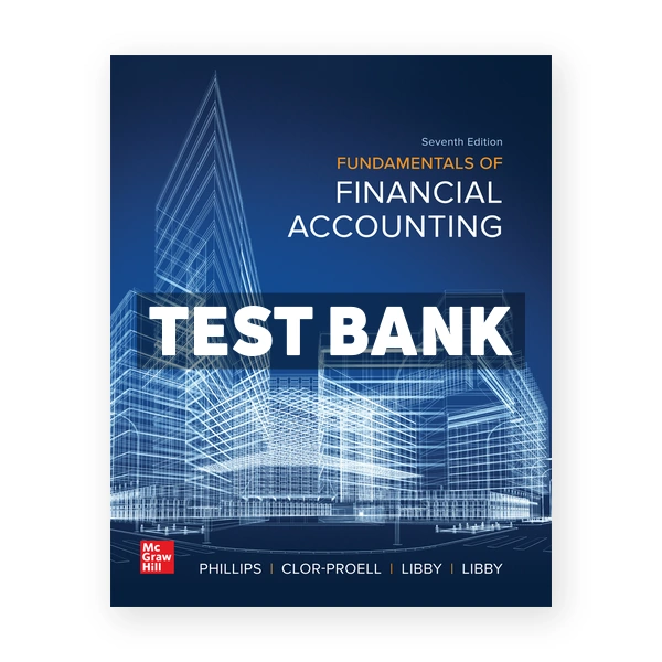 Fundamentals of Financial Accounting 7th edition Phillips Test Bank