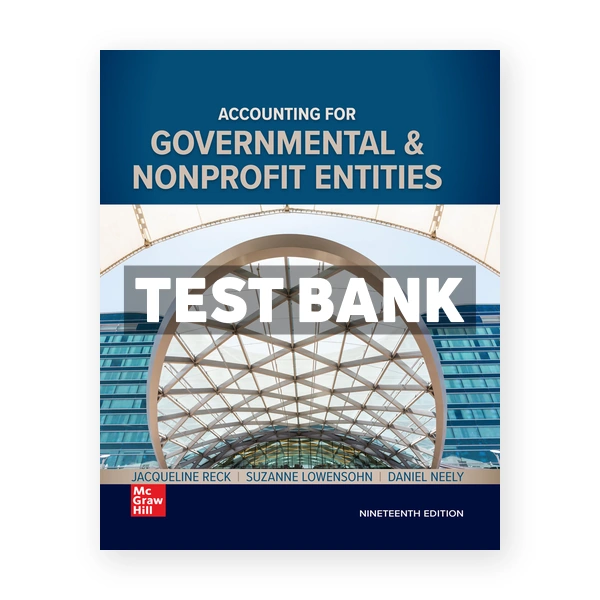 Accounting for Governmental and Nonprofit Entities 19th edition Reck Test Bank