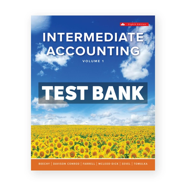 Intermediate Accounting Volume 1 (Canadian) 8th edition Beechy Test Bank