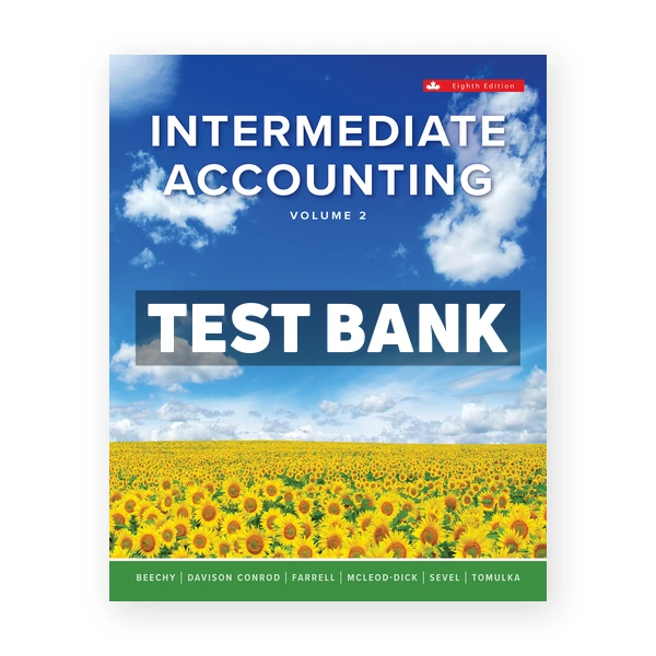 Intermediate Accounting Volume 2 (Canadian) 8th edition Beechy Test Bank