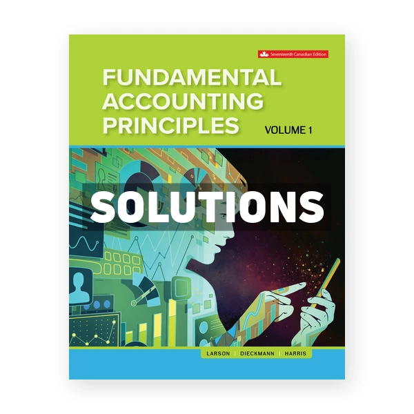 Fundamental Accounting Principles Volume 1 (Canadian) 17th edition Larson Solutions Manual