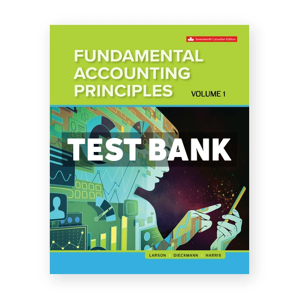 Fundamental Accounting Principles Volume 1 (Canadian) 17th edition Larson Test Bank