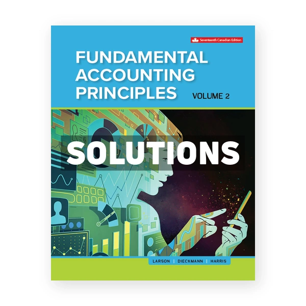 Fundamental Accounting Principles Volume 2 (Canadian) 17th edition Larson Solutions Manual