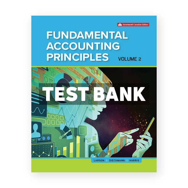 Fundamental Accounting Principles Volume 2 (Canadian) 17th edition Larson Test Bank