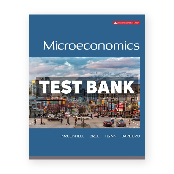 Microeconomics (Canadian) 16th edition McConnell Test Bank