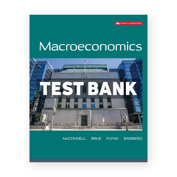 Macroeconomics (Canadian) 16th edition McConnell Test Bank