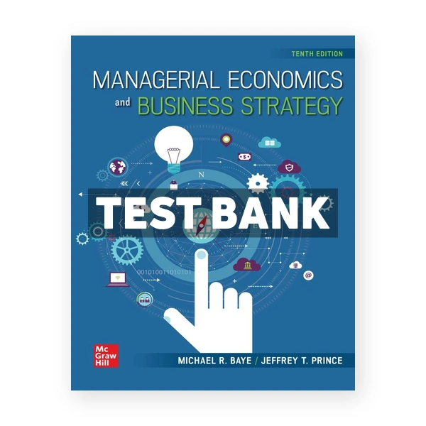 Managerial Economics and Business Strategy 10th edition Baye Test Bank