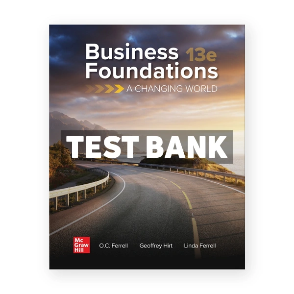 Business Foundations 13th edition Ferrell Test Bank