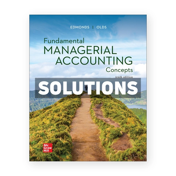 Fundamental Managerial Accounting Concepts 10th edition Edmonds Solutions Manual