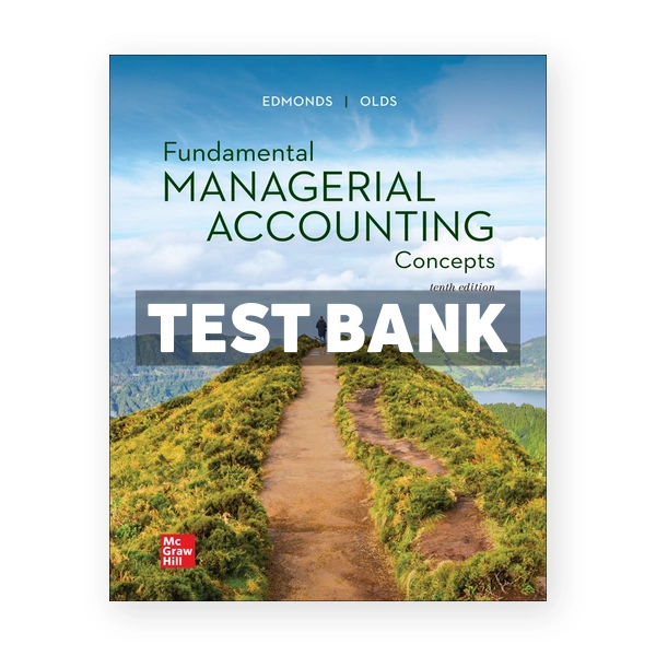 Fundamental Managerial Accounting Concepts 10th edition Edmonds Test Bank