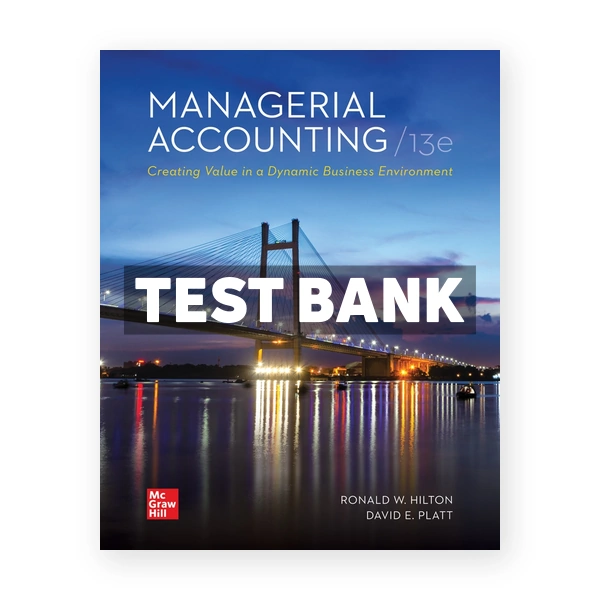 Managerial Accounting 13th edition Hilton Test Bank