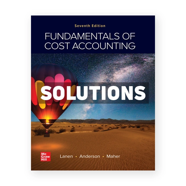 Fundamentals of Cost Accounting 7th edition Lanen Solutions Manual