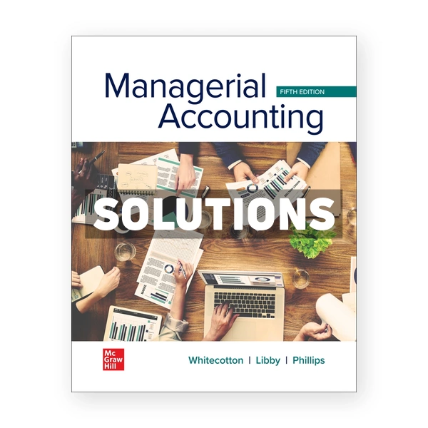 Managerial Accounting 5th edition Whitecotton Solutions Manual