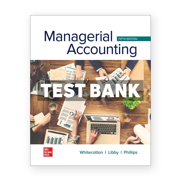 Managerial Accounting 5th edition Whitecotton Test Bank