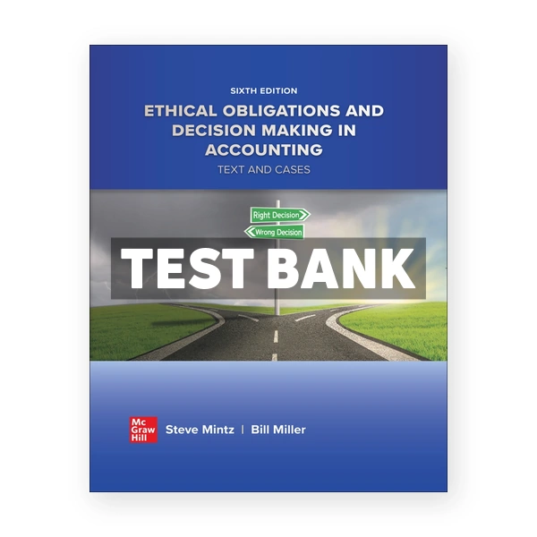 Ethical Obligations and Decision Making in Accounting Text and Cases 6th edition Mintz Test Bank