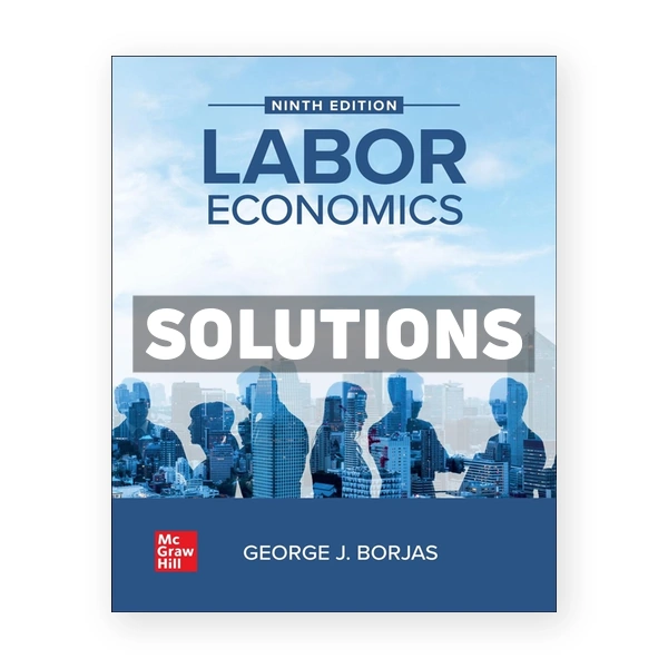 Labor Economics 9th edition Borjas Solutions Manual
