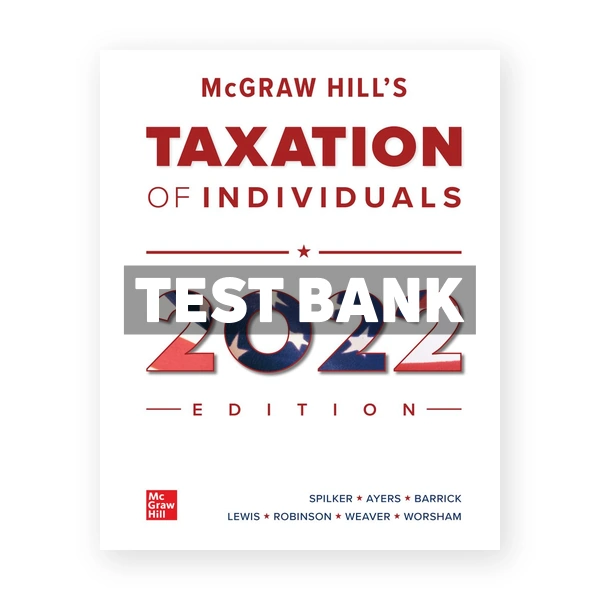 McGraw Hills Taxation of Individuals 2022 Edition 13th edition Spilker Test Bank