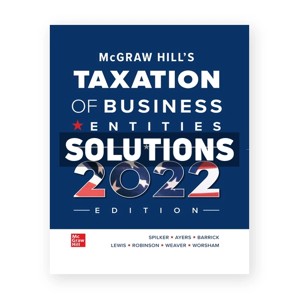 McGraw Hills Taxation of Business Entities 2022 Edition 13th edition Spilker Solutions Manual