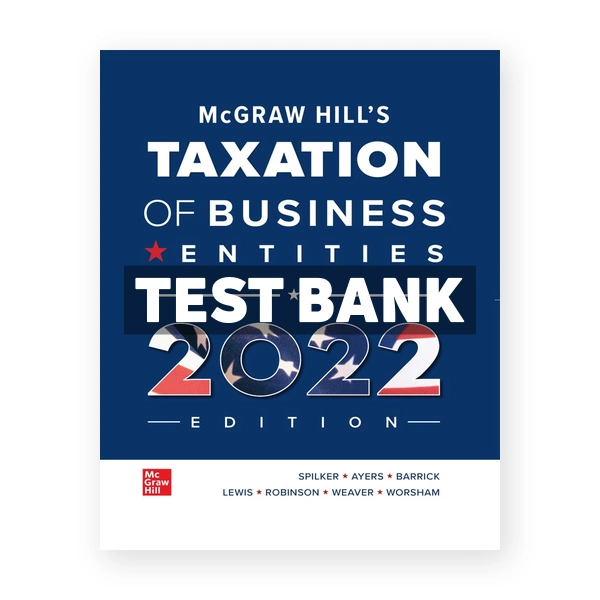 McGraw Hills Taxation of Business Entities 2022 Edition 13th edition Spilker Test Bank