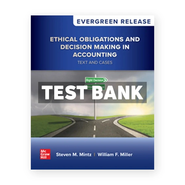 Ethical Obligations and Decision - Making in Accounting - Text and Cases 2025 Release 1st edition Mintz Test Bank