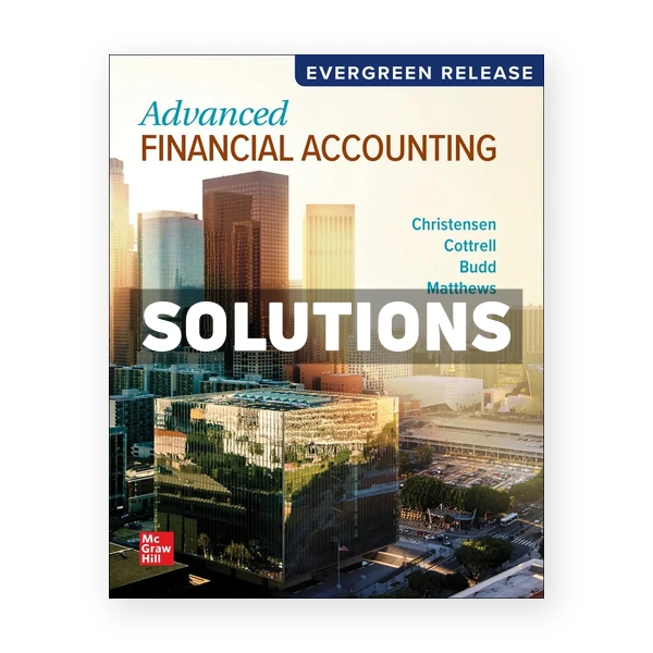 Advanced Financial Accounting 2025 Release 1st edition Christensen Solutions Manual