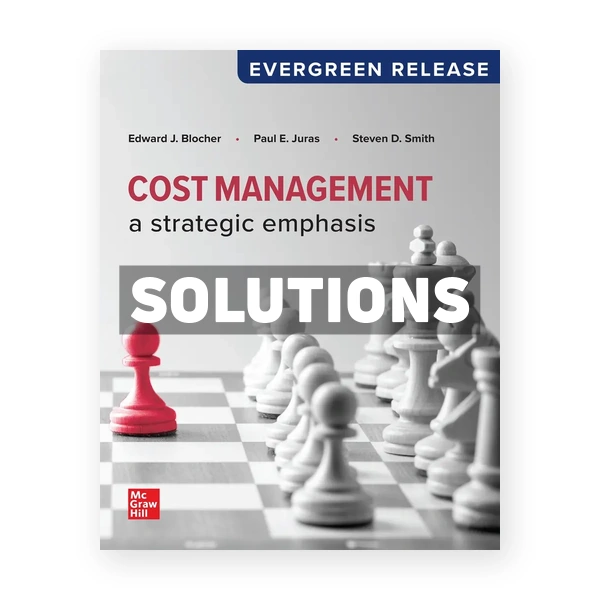 Cost Management - A Strategic Emphasis 2024 Release 1st edition Blocher Solutions Manual