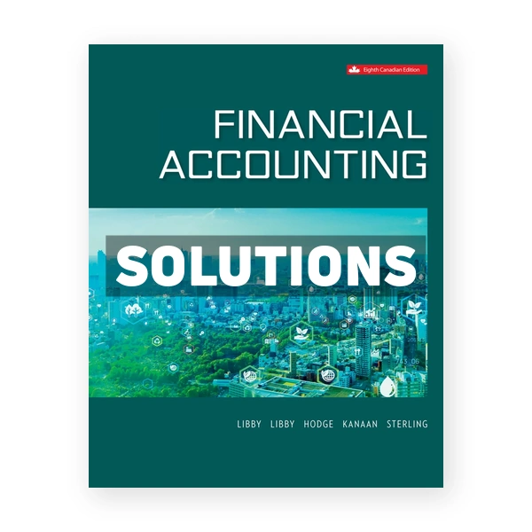Financial Accounting (Canadian) 8th edition Libby Solutions Manual