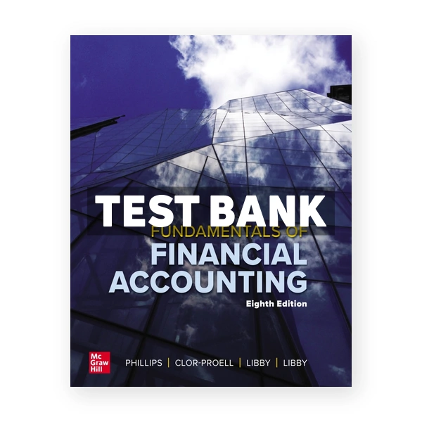 Fundamentals of Financial Accounting 8th edition Phillips Test Bank