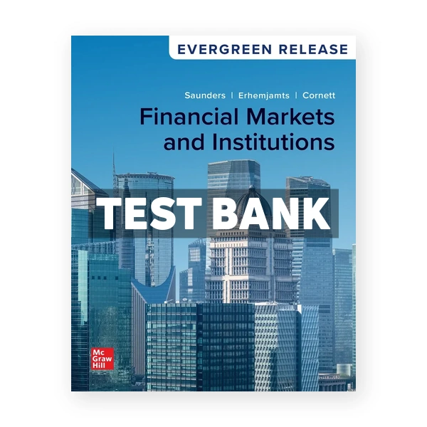 Financial Markets and Institutions 2024 Release 1st edition Saunders Test Bank